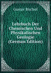 Lehrbuch Der Chemischen Und Physikalischen Geologie (German Edition)
