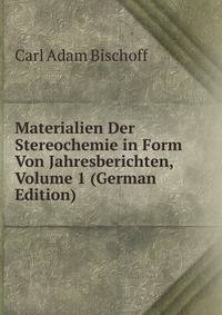 Materialien Der Stereochemie in Form Von Jahresberichten, Volume 1 (German Edition)