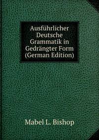 Ausfuhrlicher Deutsche Grammatik in Gedrangter Form (German Edition)