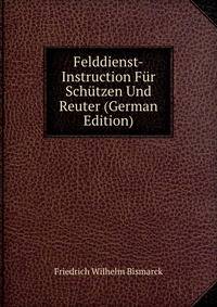Felddienst-Instruction Fur Schutzen Und Reuter (German Edition)
