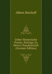 Ueber Homerische Poesie: Beitrage Zu Deren Charakteristik (German Edition)