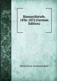 Bismarckbriefe, 1836-1872 (German Edition)