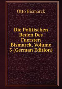 Die Politischen Reden Des Fuersten Bismarck, Volume 3 (German Edition)
