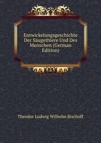 Entwickelungsgeschichte Der Saugethiere Und Des Menschen (German Edition)