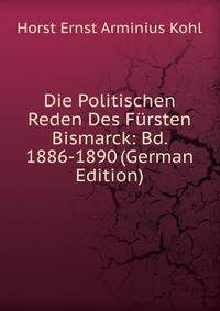Die Politischen Reden Des Fursten Bismarck: Bd. 1886-1890 (German Edition)