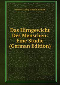 Das Hirngewicht Des Menschen: Eine Studie (German Edition)