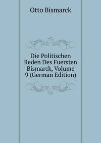 Die Politischen Reden Des Fuersten Bismarck, Volume 9 (German Edition)