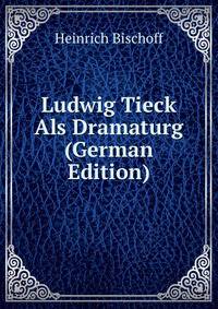 Ludwig Tieck Als Dramaturg (German Edition)