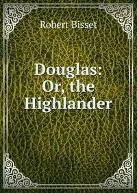 Douglas: Or, the Highlander