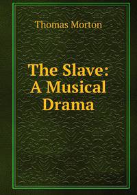The Slave: A Musical Drama