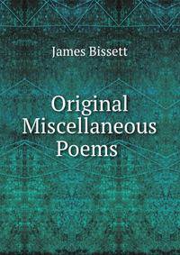 Original Miscellaneous Poems .