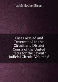 Cases Argued and Determined in the Circuit and District Courts of the United States for the Seventh Judicial Circuit, Volume 6