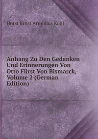 Anhang Zu Den Gedanken Und Erinnerungen Von Otto Furst Von Bismarck, Volume 2 (German Edition)