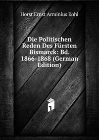 Die Politischen Reden Des Fursten Bismarck: Bd. 1866-1868 (German Edition)
