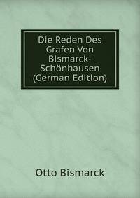 Die Reden Des Grafen Von Bismarck-Schonhausen (German Edition)