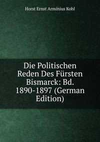 Die Politischen Reden Des Fursten Bismarck: Bd. 1890-1897 (German Edition)
