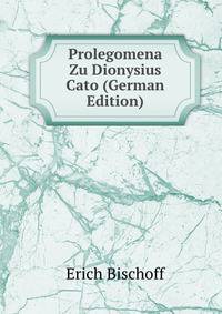 Prolegomena Zu Dionysius Cato (German Edition)