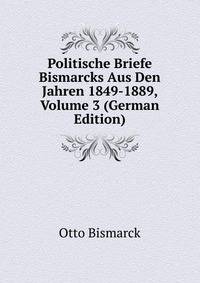 Politische Briefe Bismarcks Aus Den Jahren 1849-1889, Volume 3 (German Edition)