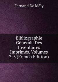 Bibliographie Generale Des Inventaires Imprimes, Volumes 2-3 (French Edition)