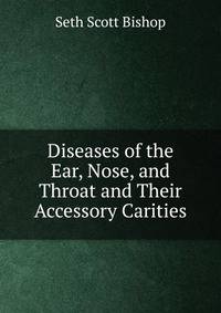 Diseases of the Ear, Nose, and Throat and Their Accessory Carities