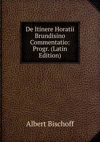 De Itinere Horatii Brundisino Commentatio: Progr. (Latin Edition)