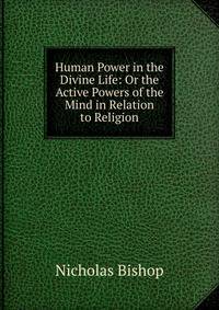 Human Power in the Divine Life: Or the Active Powers of the Mind in Relation to Religion