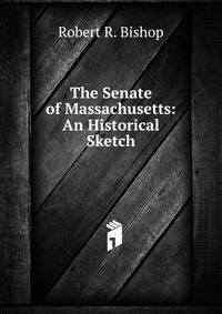 The Senate of Massachusetts: An Historical Sketch