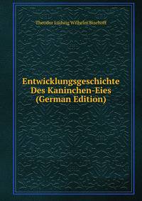 Entwicklungsgeschichte Des Kaninchen-Eies (German Edition)