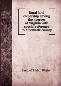 Rural land ownership among the negroes of Virginia with special reference to Albemarle county