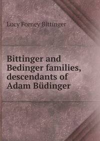 Bittinger and Bedinger families, descendants of Adam Budinger