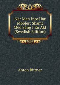 Nar Man Inte Har Mobler: Skamt Med Sang I En Akt (Swedish Edition)