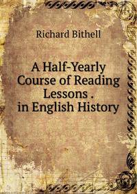 A Half-Yearly Course of Reading Lessons . in English History