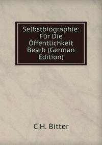 Selbstbiographie: Fur Die Offentlichkeit Bearb (German Edition)