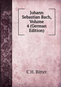 Johann Sebastian Bach, Volume 4 (German Edition)