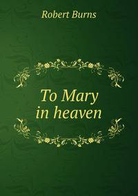 To Mary in heaven