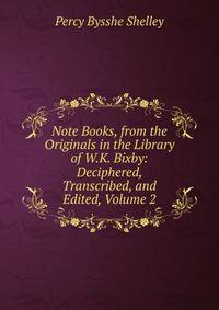 Note Books, from the Originals in the Library of W.K. Bixby: Deciphered, Transcribed, and Edited, Volume 2