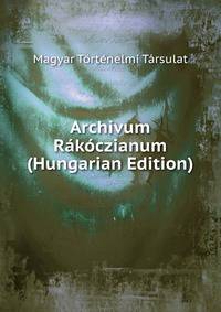 Archivum Rakoczianum (Hungarian Edition)