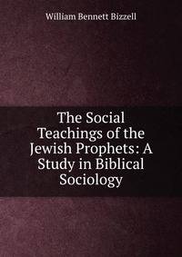 The Social Teachings of the Jewish Prophets: A Study in Biblical Sociology