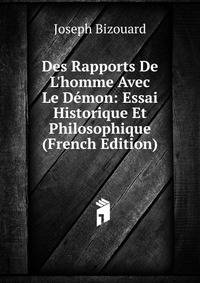 Des Rapports De L'homme Avec Le D?mon: Essai Historique Et Philosophique (French Edition)