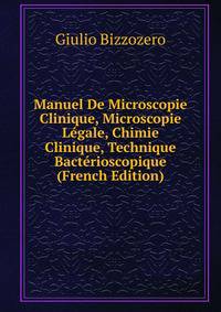 Manuel De Microscopie Clinique, Microscopie Legale, Chimie Clinique, Technique Bacterioscopique (French Edition)