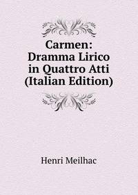 Carmen: Dramma Lirico in Quattro Atti (Italian Edition)