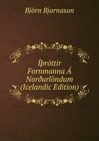 I?rottir Fornmanna A Nor?urlondum (Icelandic Edition)