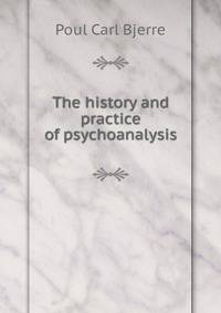 The history and practice of psychoanalysis
