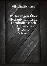 Vorlesungen ber Hydrodynamische Fernkrfte Nach C. A. Bjerknes` Theorie. Volume I