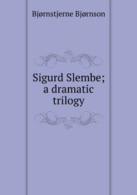 Sigurd Slembe; a dramatic trilogy