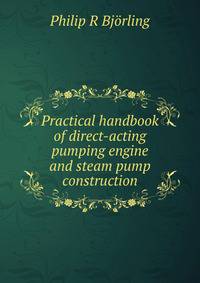 Practical handbook of direct-acting pumping engine and steam pump construction