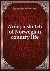 Arne; a sketch of Norwegian country life