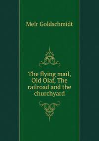 The flying mail, Old Olaf, The railroad and the churchyard