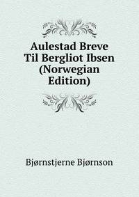 Aulestad Breve Til Bergliot Ibsen (Norwegian Edition)