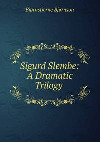 Sigurd Slembe: A Dramatic Trilogy .